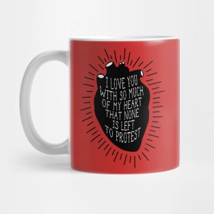 I LOVE YOU WITH SO MUCH OF MY HEART THAT NONE IS LEFT TO PROTEST Mug